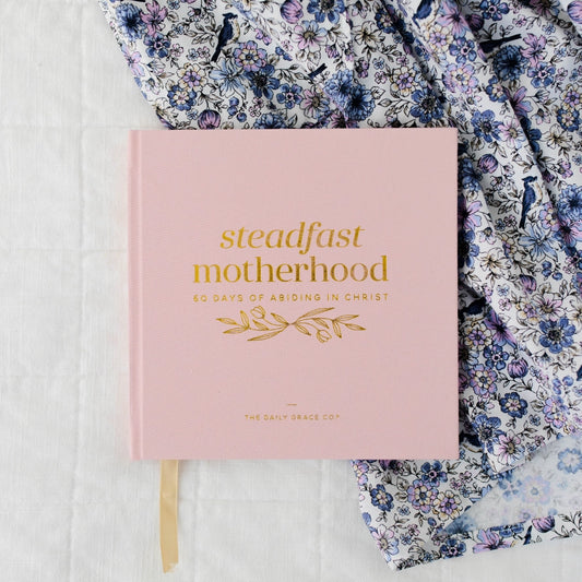 Steadfast Motherhood- 60 Days of Abiding in Christ