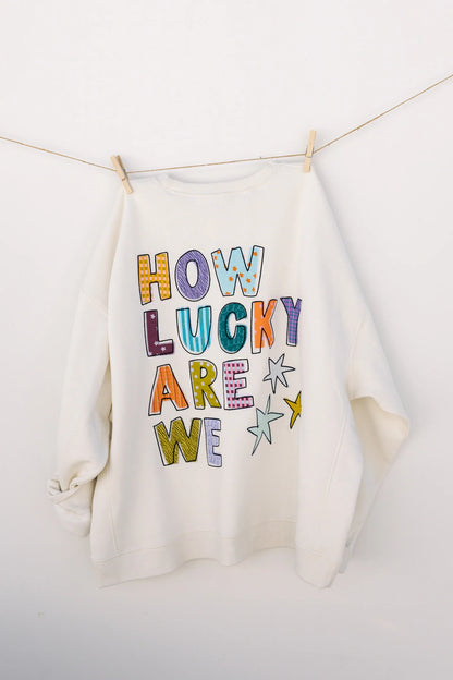 How Lucky Are We Embroidered Sweatshirt