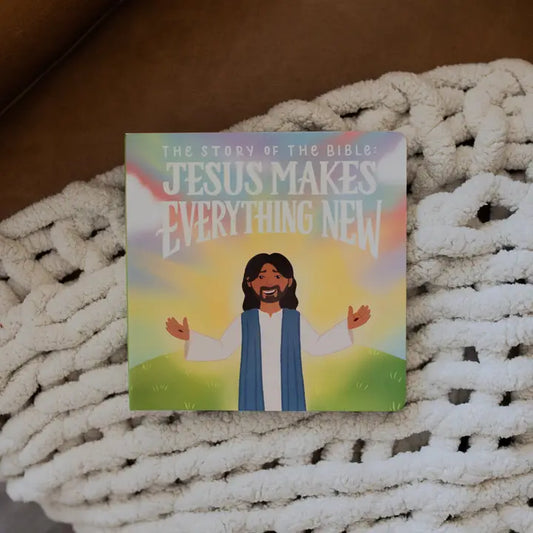  The Story of the Bible: Jesus Makes Everything New
